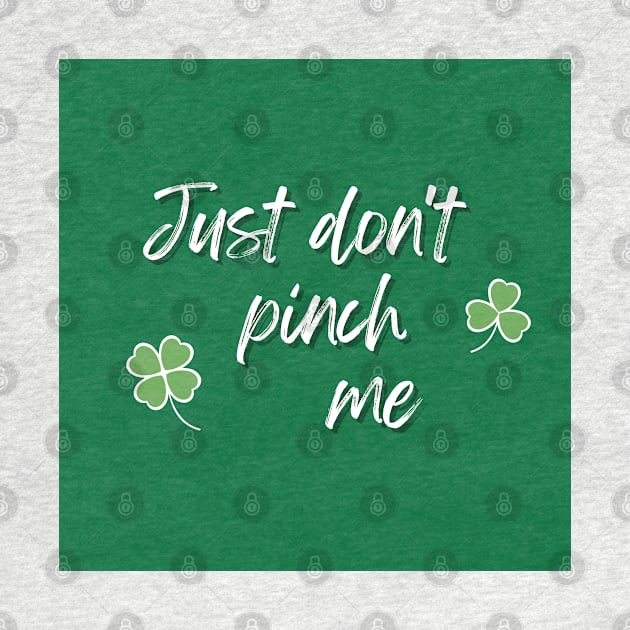 Just Don't Pinch Me for Saint Patrick's Day (MD23Pat001d) by Maikell Designs